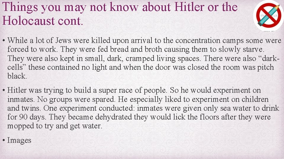 Things you may not know about Hitler or the Holocaust cont. • While a