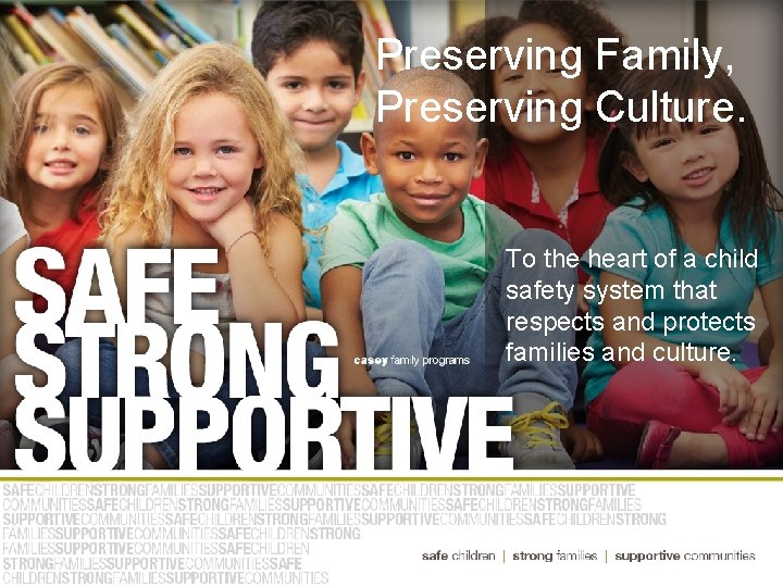 Preserving Family, Preserving Culture. To the heart of a child safety system that respects