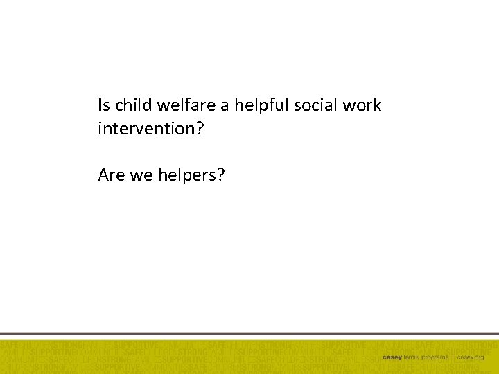 Is child welfare a helpful social work intervention? Are we helpers? 