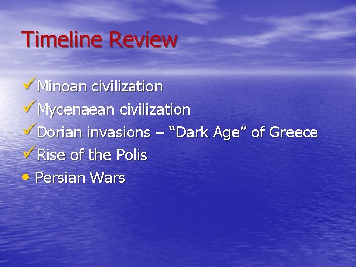 Timeline Review üMinoan civilization üMycenaean civilization üDorian invasions – “Dark Age” of Greece üRise