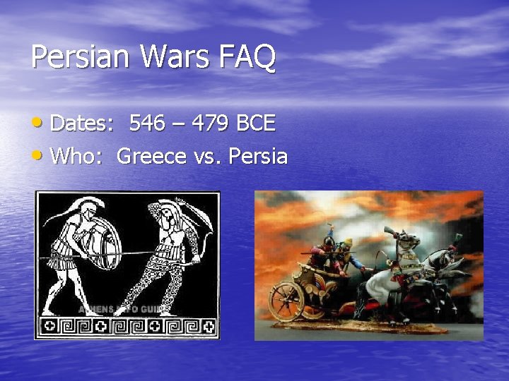 Persian Wars FAQ • Dates: 546 – 479 BCE • Who: Greece vs. Persia