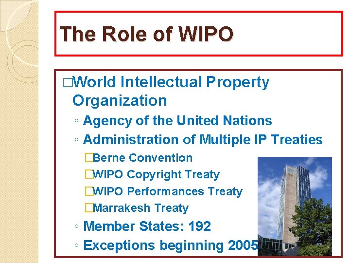 The Role of WIPO �World Intellectual Property Organization ◦ Agency of the United Nations