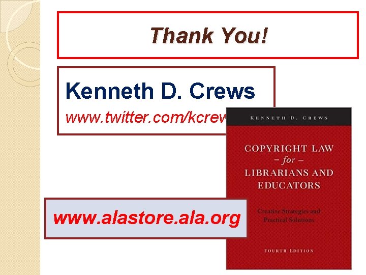 Thank You! Kenneth D. Crews www. twitter. com/kcrews www. alastore. ala. org 