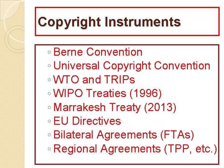 Copyright Instruments ◦ Berne Convention ◦ Universal Copyright Convention ◦ WTO and TRIPs ◦