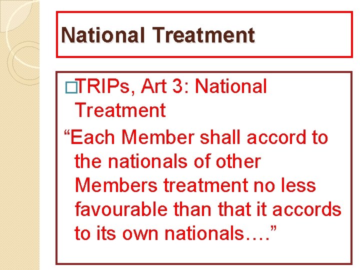 National Treatment �TRIPs, Art 3: National Treatment “Each Member shall accord to the nationals