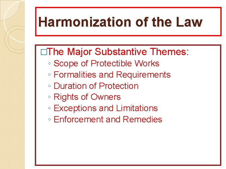 Harmonization of the Law �The ◦ ◦ ◦ Major Substantive Themes: Scope of Protectible