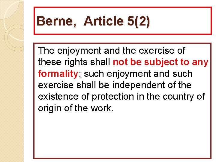 Berne, Article 5(2) The enjoyment and the exercise of these rights shall not be