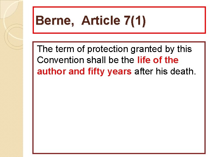 Berne, Article 7(1) The term of protection granted by this Convention shall be the