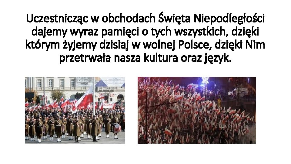 Uczestnicząc w obchodach Święta Niepodległości dajemy wyraz pamięci o tych wszystkich, dzięki którym żyjemy