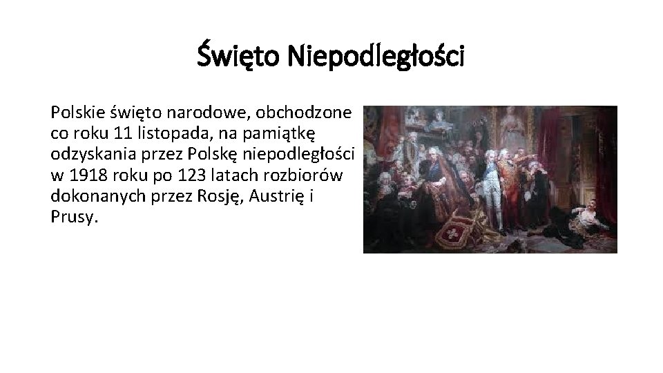 Święto Niepodległości Polskie święto narodowe, obchodzone co roku 11 listopada, na pamiątkę odzyskania przez