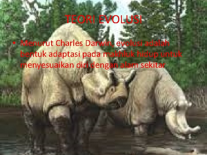 TEORI EVOLUSI • Menurut Charles Darwin, evolusi adalah bentuk adaptasi pada makhluk hidup untuk