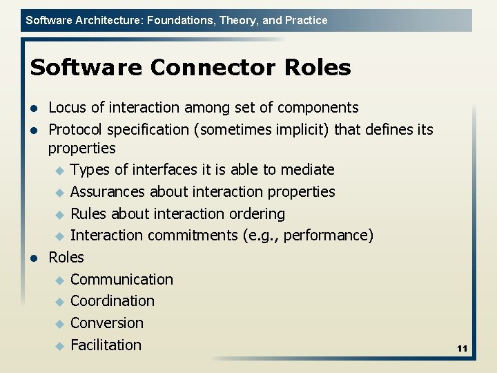Software Architecture: Foundations, Theory, and Practice Software Connector Roles l l l Locus of