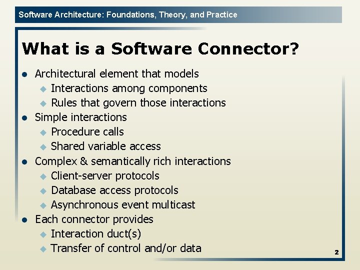 Software Architecture: Foundations, Theory, and Practice What is a Software Connector? l l Architectural