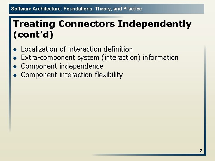 Software Architecture: Foundations, Theory, and Practice Treating Connectors Independently (cont’d) l l Localization of Software Architecture: Foundations, Theory, and Practice Treating Connectors Independently (cont’d) l l Localization of