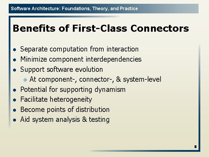 Software Architecture: Foundations, Theory, and Practice Benefits of First-Class Connectors l l l l