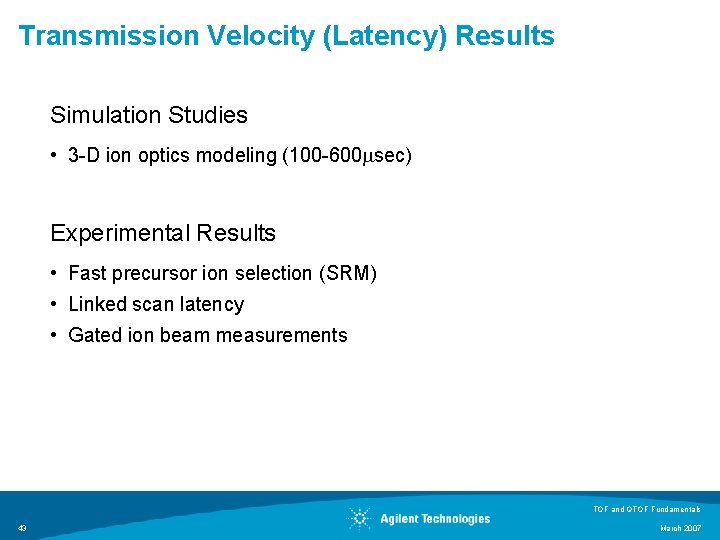 Transmission Velocity (Latency) Results Simulation Studies • 3 -D ion optics modeling (100 -600