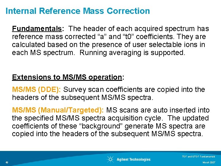 Internal Reference Mass Correction Fundamentals: The header of each acquired spectrum has reference mass