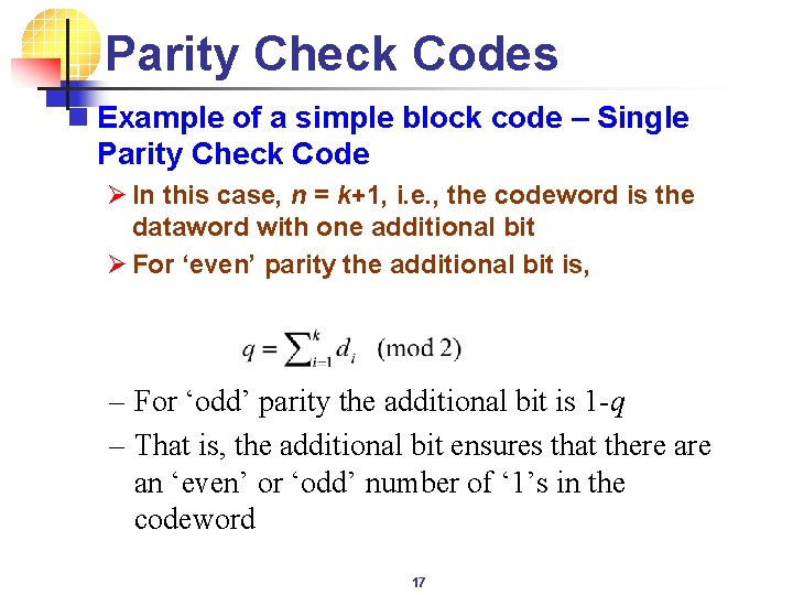 Parity Check Codes n Example of a simple block code – Single Parity Check