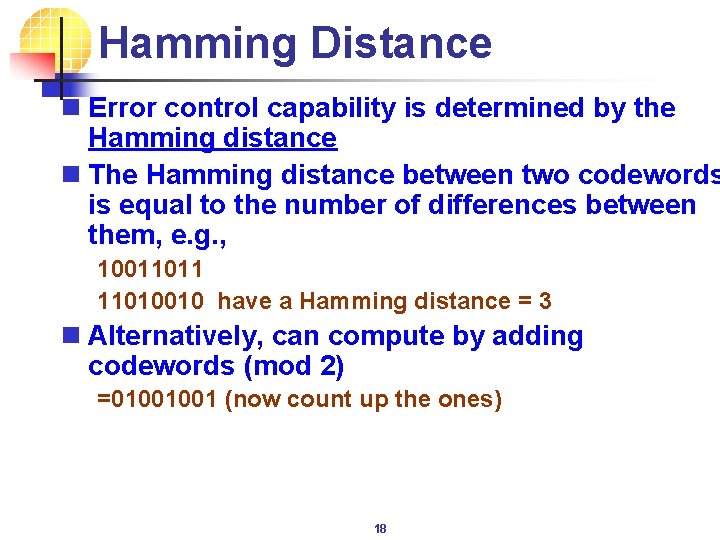 Hamming Distance n Error control capability is determined by the Hamming distance n The