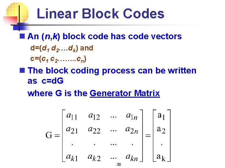 Linear Block Codes n An (n, k) block code has code vectors d=(d 1