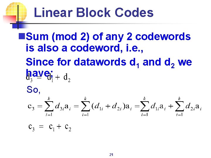 Linear Block Codes n. Sum (mod 2) of any 2 codewords is also a