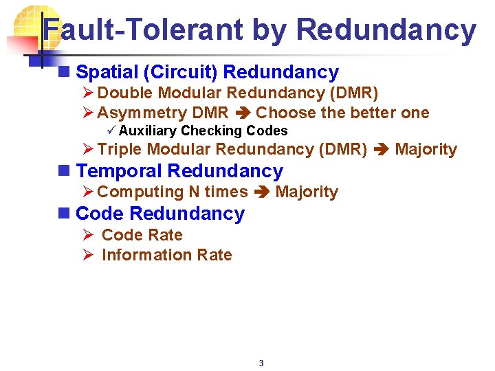 Fault-Tolerant by Redundancy n Spatial (Circuit) Redundancy Ø Double Modular Redundancy (DMR) Ø Asymmetry