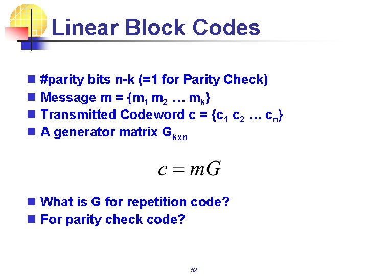 Linear Block Codes n #parity bits n-k (=1 for Parity Check) n Message m
