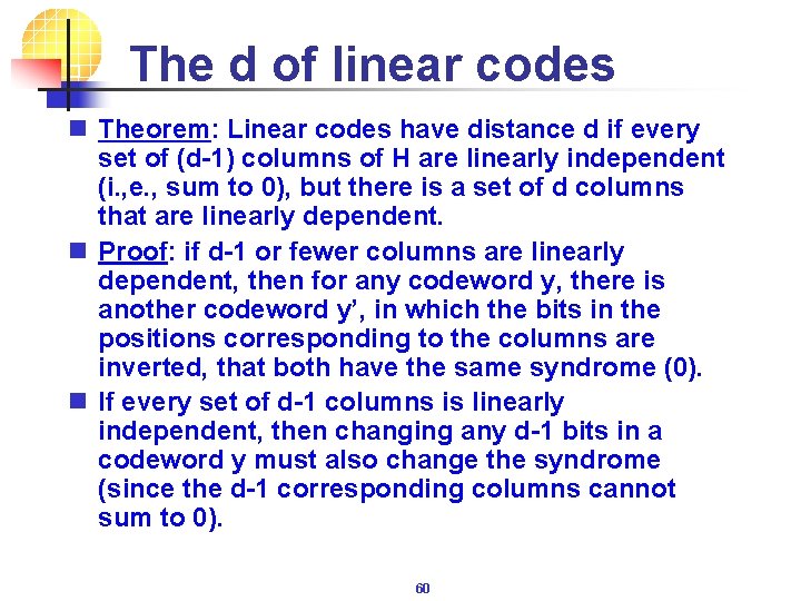 The d of linear codes n Theorem: Linear codes have distance d if every