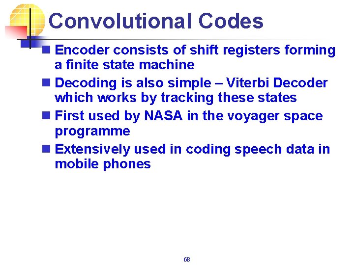 Convolutional Codes n Encoder consists of shift registers forming a finite state machine n