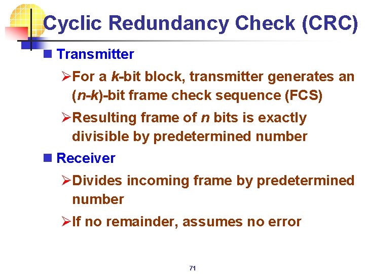 Cyclic Redundancy Check (CRC) n Transmitter ØFor a k-bit block, transmitter generates an (n-k)-bit