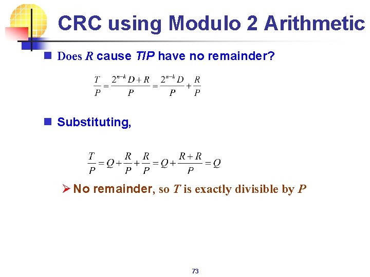 CRC using Modulo 2 Arithmetic n Does R cause T/P have no remainder? n