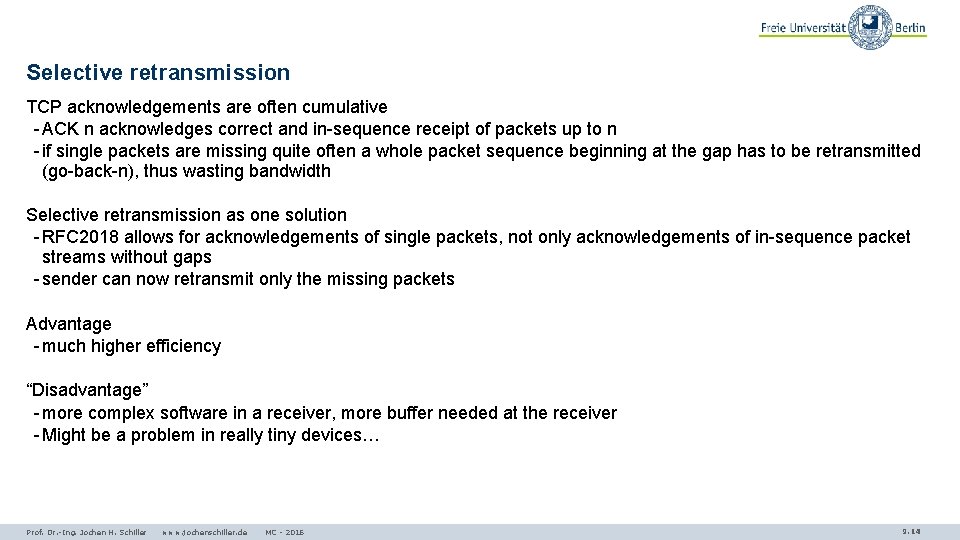 Selective retransmission TCP acknowledgements are often cumulative - ACK n acknowledges correct and in-sequence