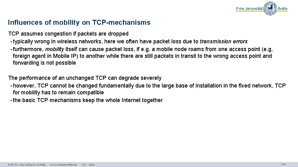 Influences of mobility on TCP-mechanisms TCP assumes congestion if packets are dropped - typically