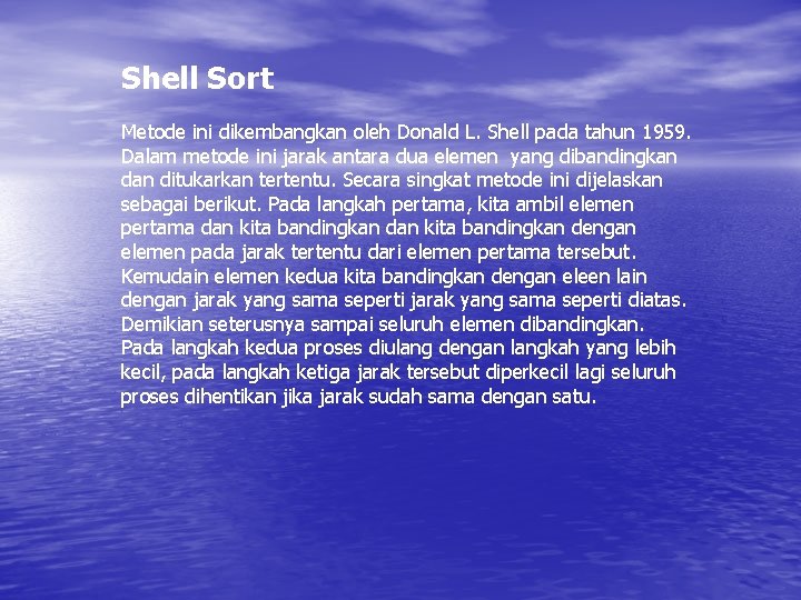 Shell Sort Metode ini dikembangkan oleh Donald L. Shell pada tahun 1959. Dalam metode