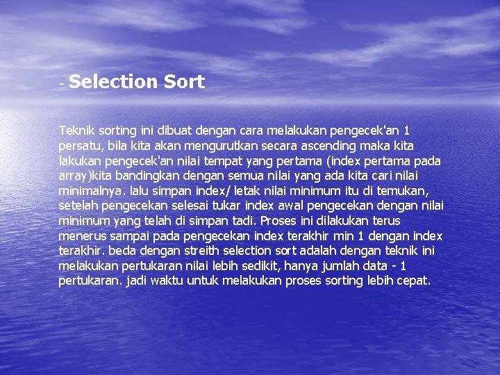 - Selection Sort Teknik sorting ini dibuat dengan cara melakukan pengecek'an 1 persatu, bila