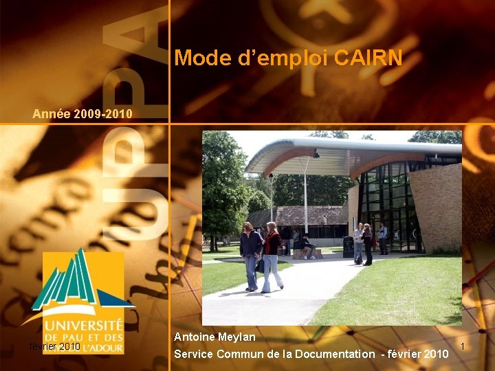 Mode d’emploi CAIRN Année 2009 -2010 février 2010 Antoine Meylan Service Commun de la