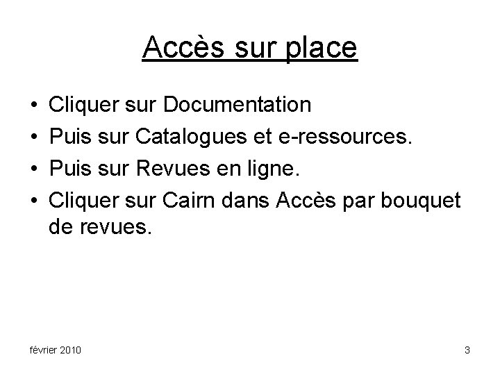 Accès sur place • • Cliquer sur Documentation Puis sur Catalogues et e-ressources. Puis