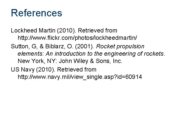 References Lockheed Martin (2010). Retrieved from http: //www. flickr. com/photos/lockheedmartin/ Sutton, G, & Biblarz,