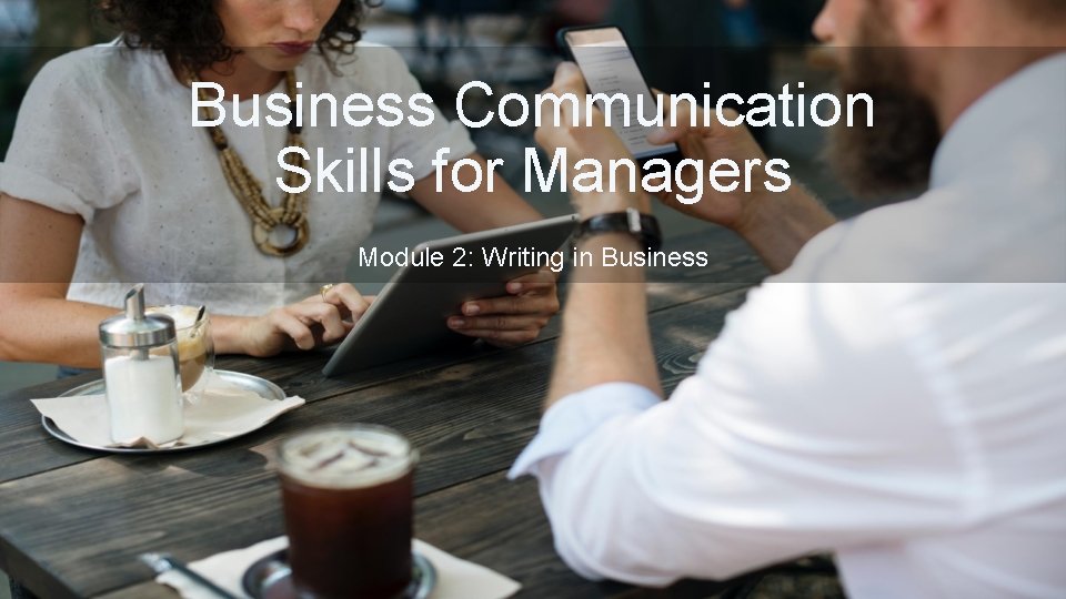 Business Communication Skills for Managers Module 2: Writing in Business 