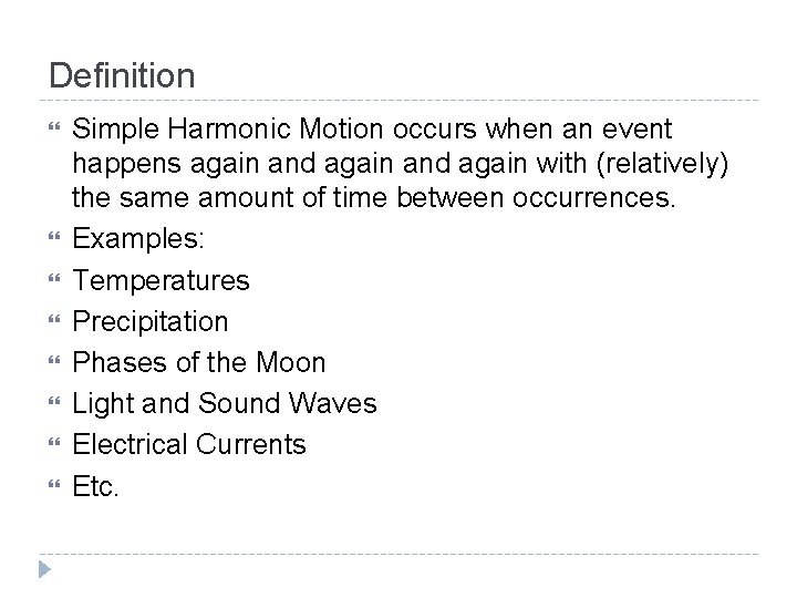 Definition Simple Harmonic Motion occurs when an event happens again and again with (relatively)