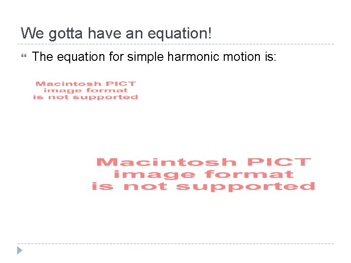 We gotta have an equation! The equation for simple harmonic motion is: 