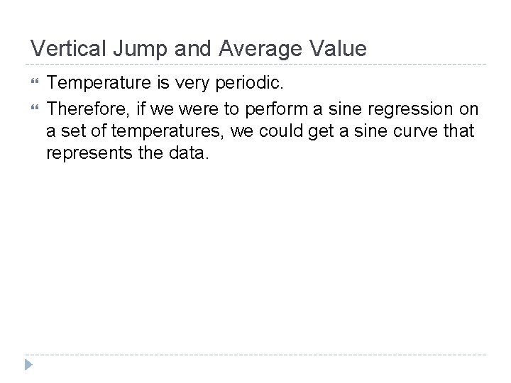 Vertical Jump and Average Value Temperature is very periodic. Therefore, if we were to