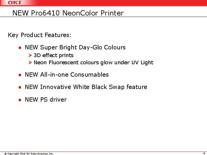 NEW Pro 6410 Neon. Color Printer Key Product Features: ● NEW Super Bright Day-Glo