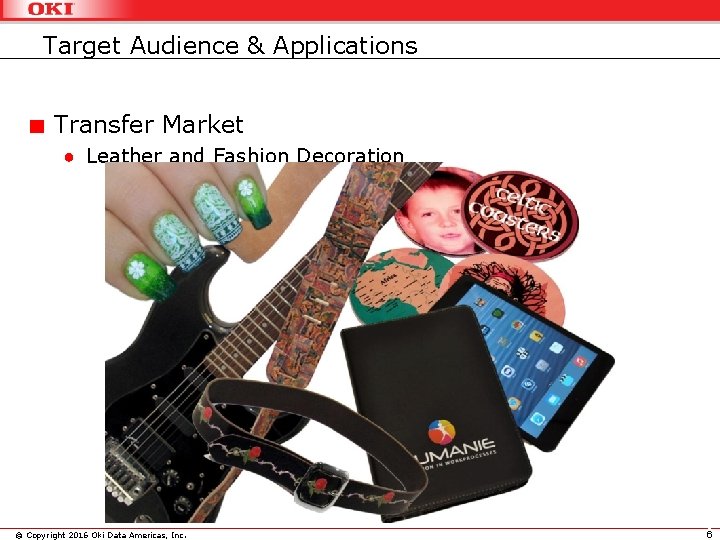 Target Audience & Applications Transfer Market ● Leather and Fashion Decoration © Copyright 2016