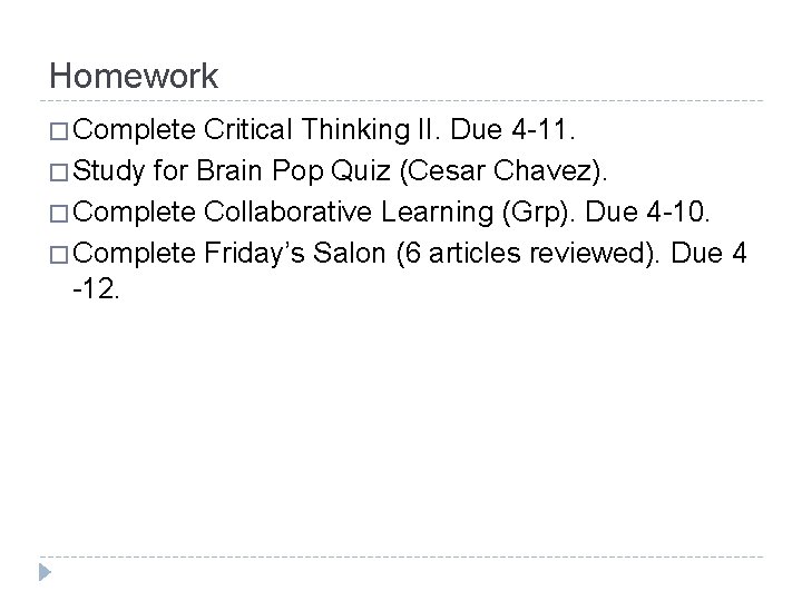 Homework � Complete Critical Thinking II. Due 4 -11. � Study for Brain Pop