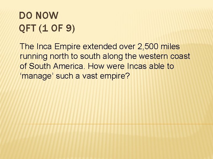 DO NOW QFT (1 OF 9) The Inca Empire extended over 2, 500 miles