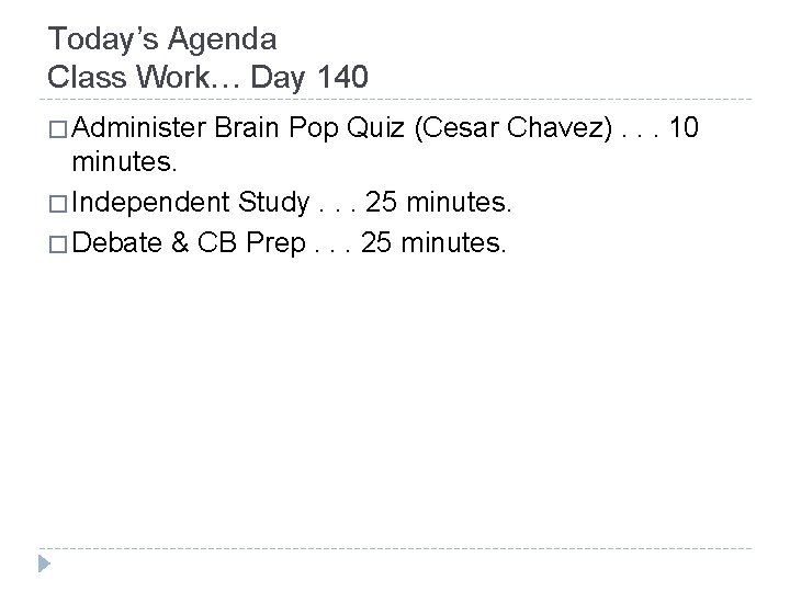 Today’s Agenda Class Work… Day 140 � Administer Brain Pop Quiz (Cesar Chavez). .