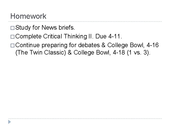 Homework � Study for News briefs. � Complete Critical Thinking II. Due 4 -11.