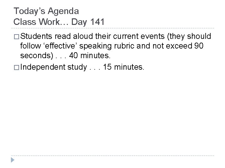 Today’s Agenda Class Work… Day 141 � Students read aloud their current events (they