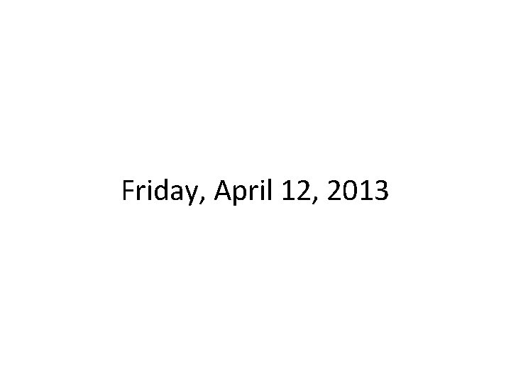 Friday, April 12, 2013 